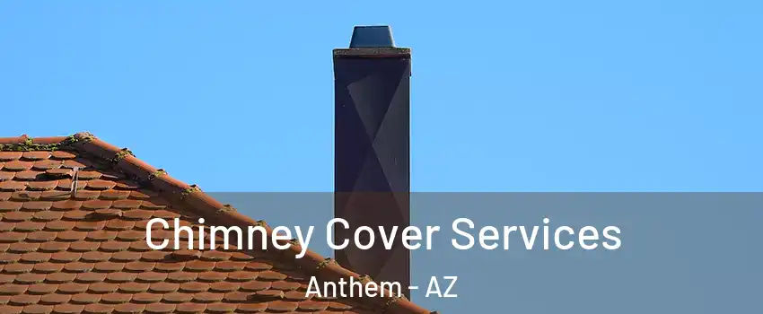  Chimney Cover Services Anthem - AZ