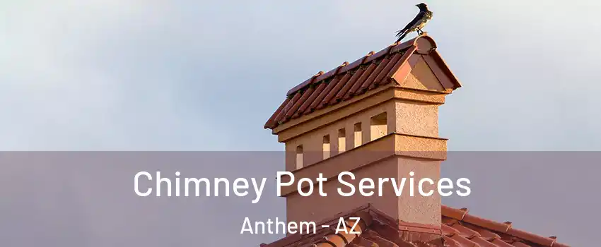  Chimney Pot Services Anthem - AZ