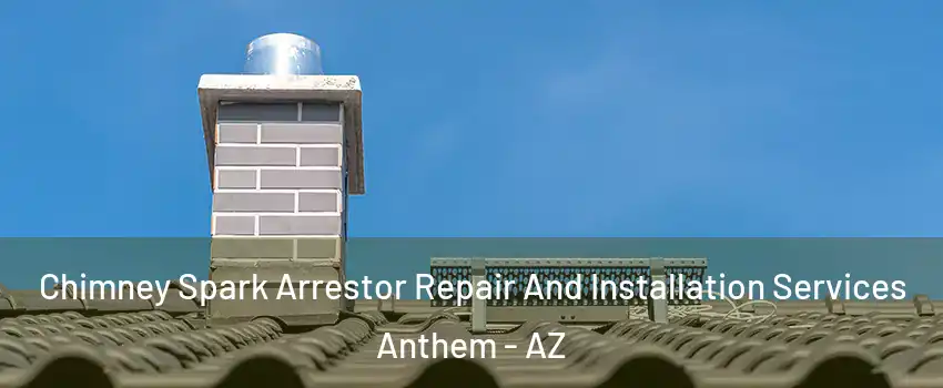  Chimney Spark Arrestor Repair And Installation Services Anthem - AZ