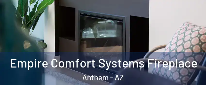  Empire Comfort Systems Fireplace Anthem - AZ