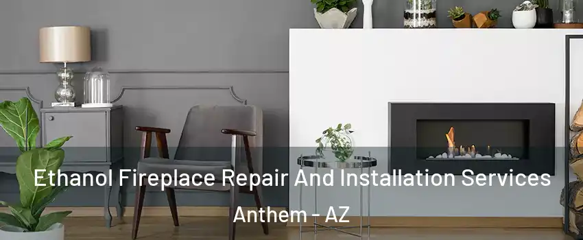  Ethanol Fireplace Repair And Installation Services Anthem - AZ