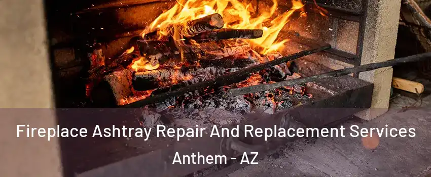  Fireplace Ashtray Repair And Replacement Services Anthem - AZ