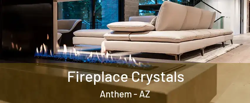  Fireplace Crystals Anthem - AZ