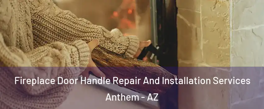  Fireplace Door Handle Repair And Installation Services Anthem - AZ