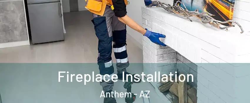  Fireplace Installation Anthem - AZ
