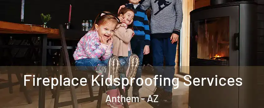  Fireplace Kidsproofing Services Anthem - AZ