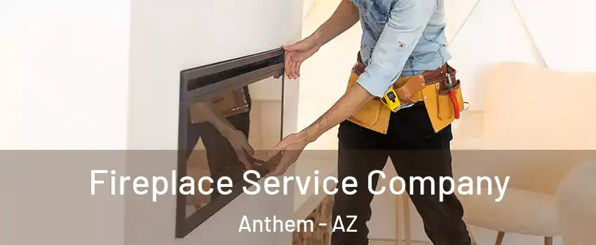  Fireplace Service Company Anthem - AZ