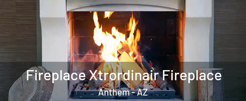  Fireplace Xtrordinair Fireplace Anthem - AZ