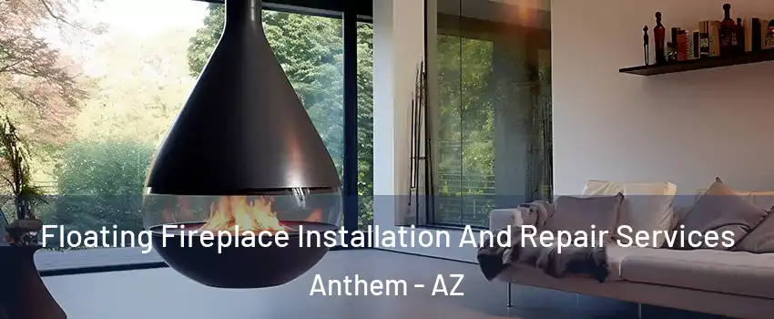 Floating Fireplace Installation And Repair Services Anthem - AZ