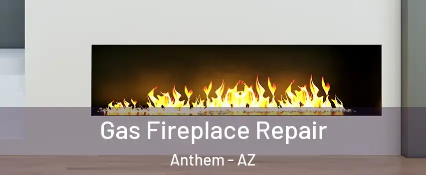  Gas Fireplace Repair Anthem - AZ