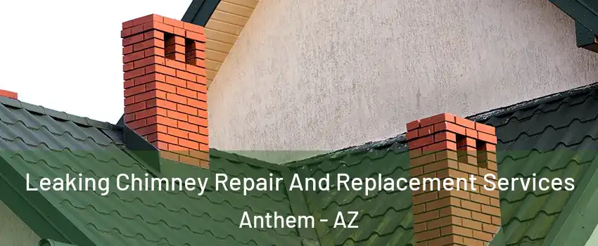  Leaking Chimney Repair And Replacement Services Anthem - AZ