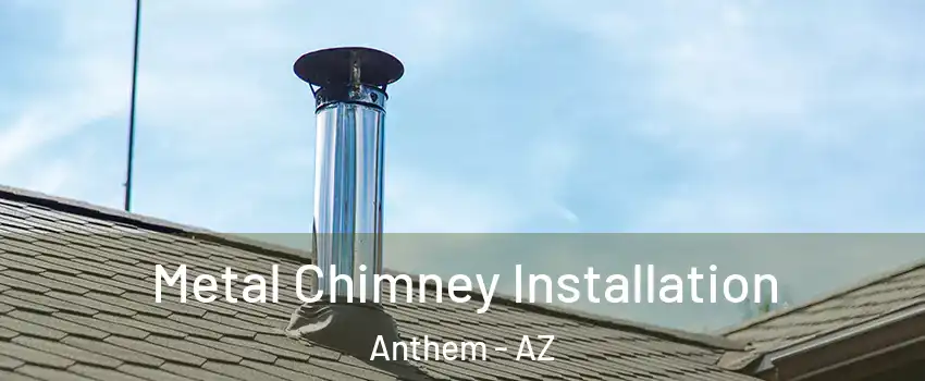  Metal Chimney Installation Anthem - AZ