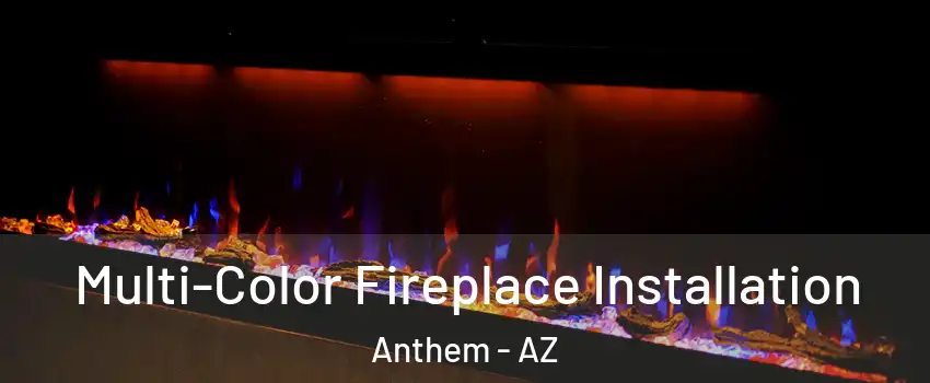  Multi-Color Fireplace Installation Anthem - AZ