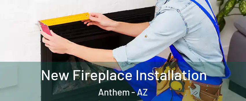  New Fireplace Installation Anthem - AZ