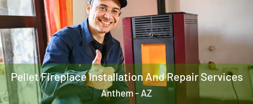  Pellet Fireplace Installation And Repair Services Anthem - AZ