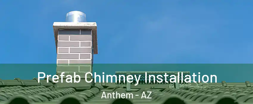 Prefab Chimney Installation Anthem - AZ