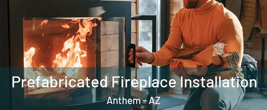  Prefabricated Fireplace Installation Anthem - AZ