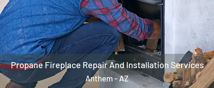  Propane Fireplace Repair And Installation Services Anthem - AZ