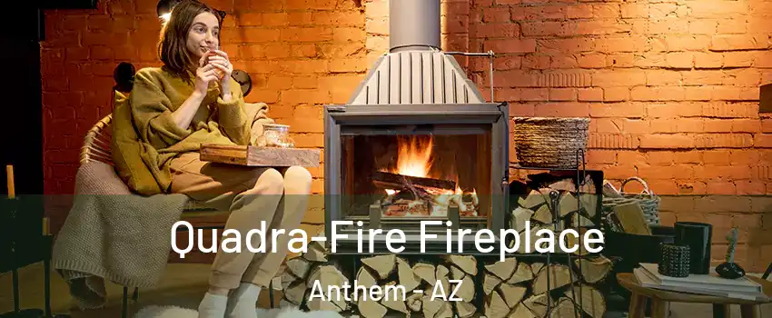  Quadra-Fire Fireplace Anthem - AZ