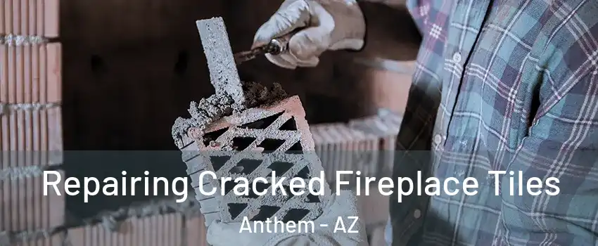  Repairing Cracked Fireplace Tiles Anthem - AZ