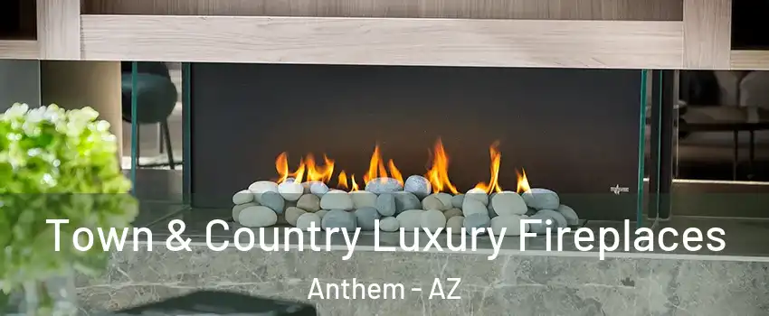  Town & Country Luxury Fireplaces Anthem - AZ