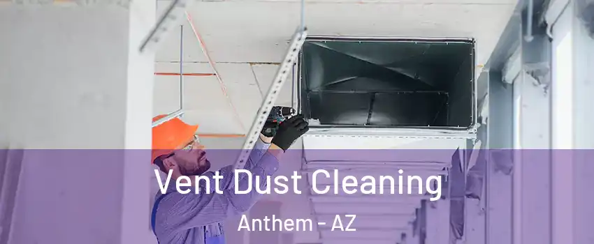  Vent Dust Cleaning Anthem - AZ