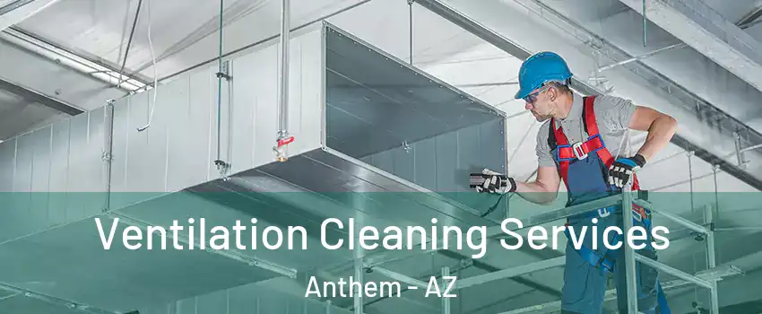  Ventilation Cleaning Services Anthem - AZ