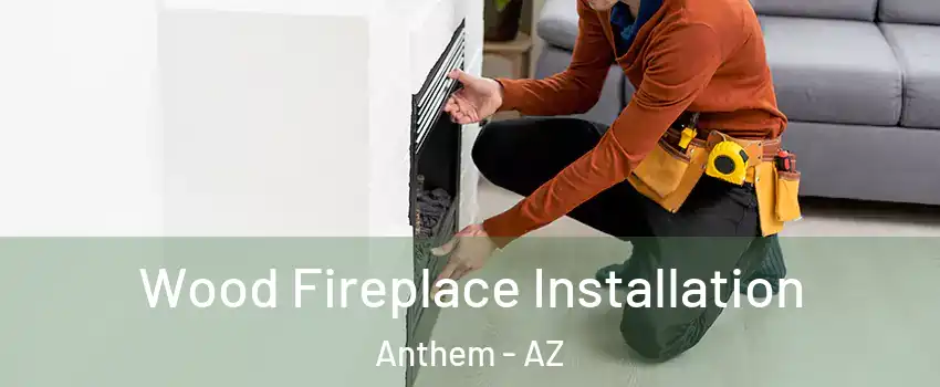  Wood Fireplace Installation Anthem - AZ
