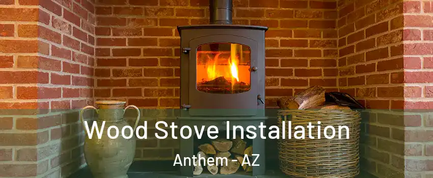  Wood Stove Installation Anthem - AZ