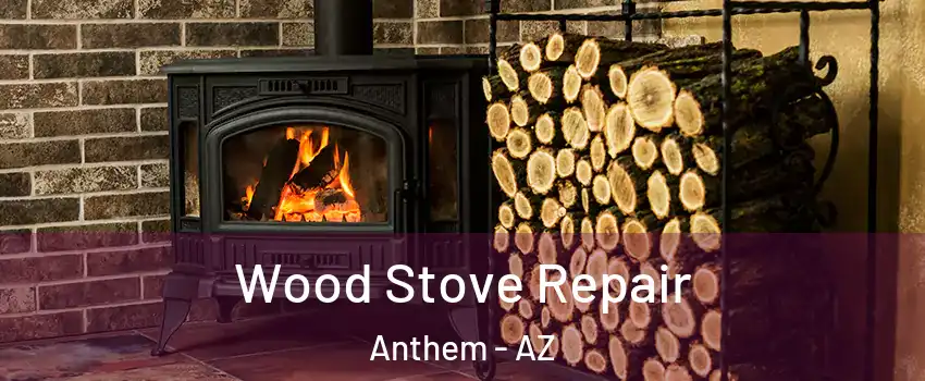  Wood Stove Repair Anthem - AZ